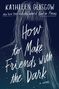 Kathleen Glasgow: How to Make Friends with the Dark, Buch