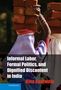 Rina Agarwala: Informal Labor, Formal Politics, and Dignified Discontent in India, Buch