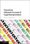 Allan C. Hutchinson: Toward an Informal Account of Legal Interpretation, Buch