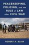 Robert A. Blair: Peacekeeping, Policing, and the Rule of Law After Civil War, Buch