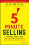 Alex Goldfayn: 5-Minute Selling: The Proven, Simple System That Can Double Your Sales ... Even When You Don't Have Time, Buch