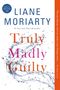 Text: Liane Moriarty, Truly Madly Guilty, #1 New York Times Bestseller. Wasser spritzt dynamisch in Klarheit.