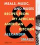 Alexander Smalls: Meals, Music, and Muses: Recipes from My African American Kitchen, Buch