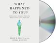 Oprah Winfrey: What Happened to You?: Conversations on Trauma, Resilience, and Healing, CD
