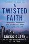 Gregg Olsen: A Twisted Faith: A Minister's Obsession and the Murder That Destroyed a Church, Buch