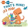 Text: "That’s Mine! ¡Es mío! Angela Dominguez." Illustration eines orangefarbenen, dinosaurierähnlichen Wesens mit Spielzeug.
