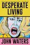 John Waters: Desperate Living, Buch