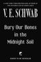 V. E. Schwab: Bury Our Bones in the Midnight Soil, Buch