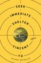 „Seek Immediate Shelter“ kreisförmig um ein Foto eines Hauses, unterhalb „Vincent Yu, A Novel“ auf gelbem Hintergrund.