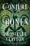 "CONJURE THE BONES A Novel Dhonielle Clayton Flatiron Books Cover Forthcoming." Schwarze Schrift auf weißem Grund.