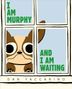 Text: „I AM MURPHY AND I AM WAITING“ und „DAN YACCARINO“. Illustration: Hund schaut aus einem Fenster.