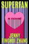 Titel: "SUPERFAN", darunter "a novel". Unten steht "JENNY TINGHUI ZHANG". Ein großes rosa Herz auf streifigem Hintergrund.