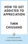 Timm Chiusano: How to Get Addicted to Appreciation, Buch