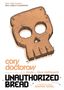 Texte: „They called it piracy. She called it breakfast.“ „cory doctorow“ „UNAUTHORIZED BREAD“ Illustration: Toastschädel.