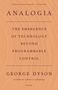 George Dyson: Analogia: The Emergence of Technology Beyond Programmable Control, Buch