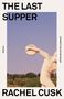 Rachel Cusk: The Last Supper, Buch