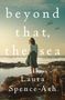 Laura Spence-Ash: Beyond That, the Sea, Buch