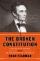 Noah Feldman: The Broken Constitution, Buch