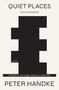 Peter Handke: Quiet Places: Collected Essays, Buch