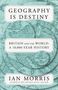 Ian Morris: Geography Is Destiny: Britain and the World: A 10,000-Year History, Buch