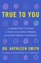 „TRUE TO YOU“ in Gelb. „A Therapist's Guide to Stop Pleasing Others and Start Being Yourself“ darunter. Autor: Dr. Kathleen Smith.