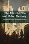 Jörg Arnold: The Allied Air War and Urban Memory, Buch