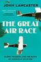 "JOHN LANCASTER. THE GREAT AIR RACE. GLORY, TRAGEDY, AND THE DAWN OF AMERICAN AVIATION." Zwei historische Flugzeuge., Buch