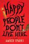 Amber Sparks: Happy People Don't Live Here, Buch