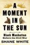 "A Moment in the Sun: Black Manhattan Before the Civil War" von Shane White. Zwei Illustrationen von afroamerikanischen Figuren., Buch
