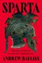 "SPARTA" und "ANDREW BAYLISS" stehen groß. Ein antiker Helm ist abgebildet. Text: "The Rise & Fall of an Ancient Superpower"., Buch