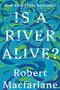 Robert Macfarlane: Is a River Alive?, Buch