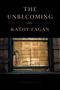 Text: "The Unbecoming: Poems. Kathy Fagan." Ein Fenster mit Gitterstäben zeigt einen schwachen Innenraum., Buch
