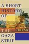 A SHORT HISTORY OF THE GAZA STRIP, Foreword by MUHAMMAD SHEHADA, ANNE IRFAN. Hintergrund mit Palmen und Landschaft., Buch