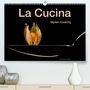 Marion Kraetschmer: La Cucina - Stylish Cooking (Premium, hochwertiger DIN A2 Wandkalender 2021, Kunstdruck in Hochglanz), KAL