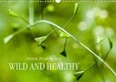 Markus Wuchenauer Pixelrohkost. De: THESE PLANTS ARE WILD AND HEALTHY (Wall Calendar 2022 DIN A3 Landscape), KAL