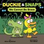 Ame Dyckman: Duckie & Snaps: We Cannot Be Brave, Buch