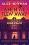 Alice Hoffman: When We Flew Away: A Novel of Anne Frank Before the Diary, Buch