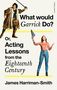 James Harriman-Smith: What Would Garrick Do? Or, Acting Lessons from the Eighteenth Century, Buch