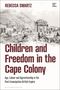 Rebecca Swartz: Children and Freedom in the Cape Colony, Buch