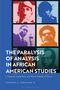 Stephen C Ferguson Ii: The Paralysis of Analysis in African American Studies, Buch