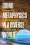 : Doing Metaphysics in a Diverse World, Buch