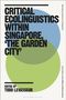 Critical Ecolinguistics Within Singapore, 'the Garden City', Buch, Buch
