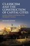 Richard Alston: Classicism and the Construction of Capital Cities, Buch