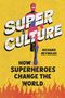"SUPER CULTURE" in großer Schrift, darunter "How Superheroes Change the World" von Richard Reynolds, mit brennendem Hintergrund.