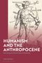 Text: "Humanism and the Anthropocene. Recovering the Ethical Value of Humanity." Illustration: Mensch durchbohrt von Waffen., Buch