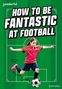 Hawys Morgan: Readerful Rise: Oxford Reading Level 8: How to be Fantastic at Football, Buch