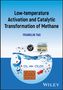 Franklin Tao: Low-temperature Activation and Catalytic Transformation of Methane to Non-CO2 Products, Buch