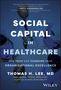 Thomas H. Lee: Social Capital in Healthcare, Buch
