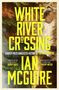 Ian McGuire: White River Crossing, Buch, Buch