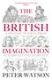 "The British Imagination: A History of Ideas from Elizabeth I to Elizabeth II, Peter Watson." Illustrationen von historischen Figuren.